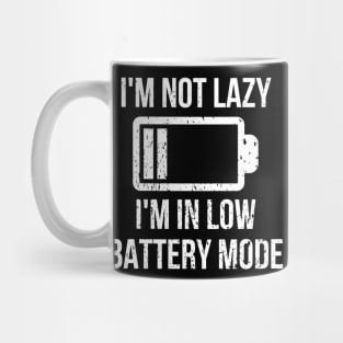 I'm Not Lazy, I'm In Low Battery Mode Mug